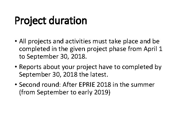 Project duration • All projects and activities must take place and be completed in