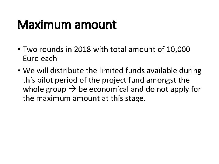 Maximum amount • Two rounds in 2018 with total amount of 10, 000 Euro
