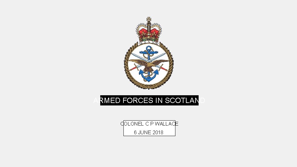 ARMED FORCES IN SCOTLAND COLONEL C P WALLACE 6 JUNE 2018 