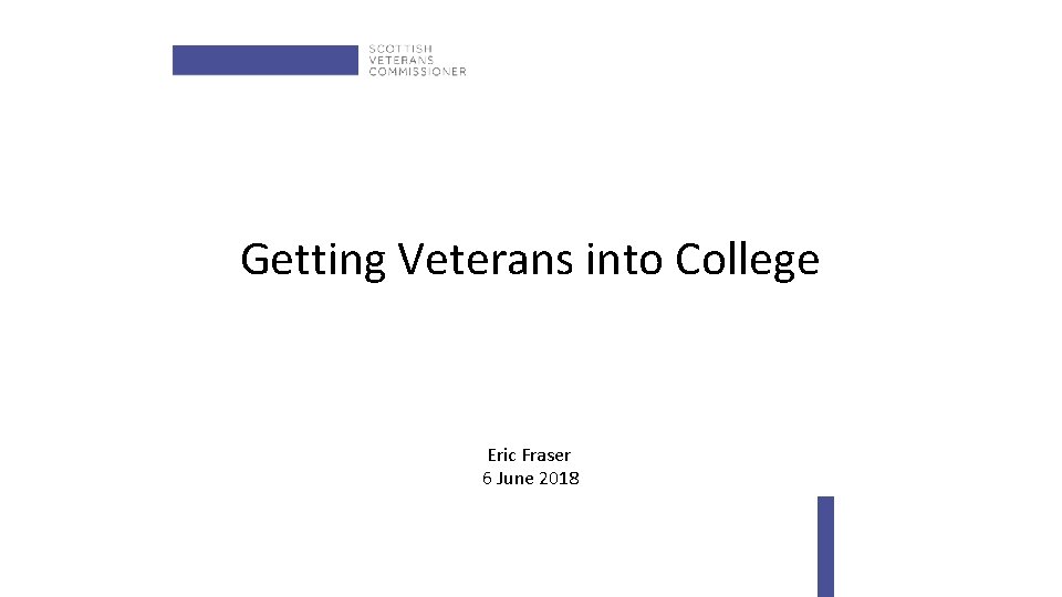 Getting Veterans into College Eric Fraser 6 June 2018 