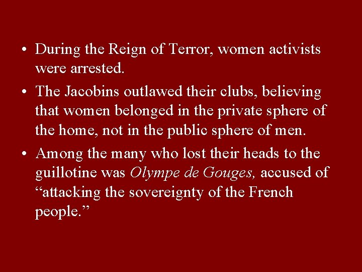  • During the Reign of Terror, women activists were arrested. • The Jacobins
