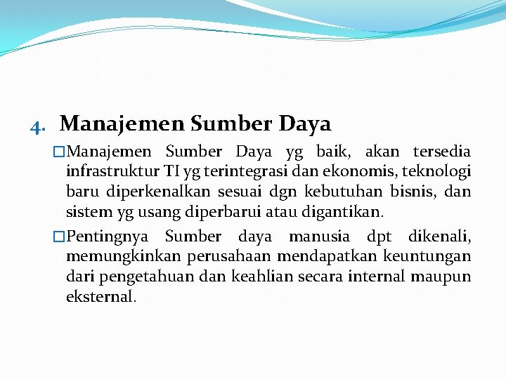 4. Manajemen Sumber Daya �Manajemen Sumber Daya yg baik, akan tersedia infrastruktur TI yg