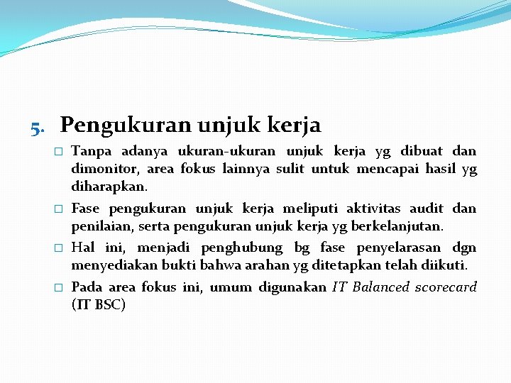 5. Pengukuran unjuk kerja � � Tanpa adanya ukuran-ukuran unjuk kerja yg dibuat dan