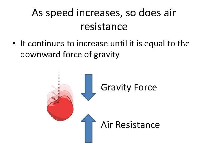 As speed increases, so does air resistance • It continues to increase until it