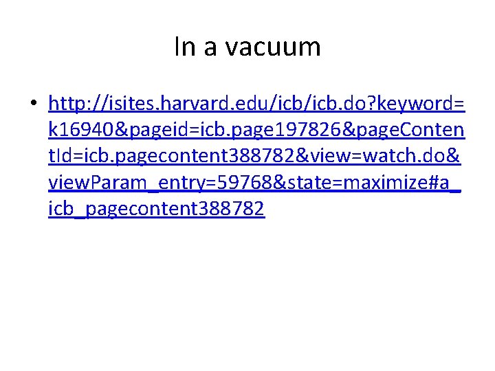 In a vacuum • http: //isites. harvard. edu/icb. do? keyword= k 16940&pageid=icb. page 197826&page.