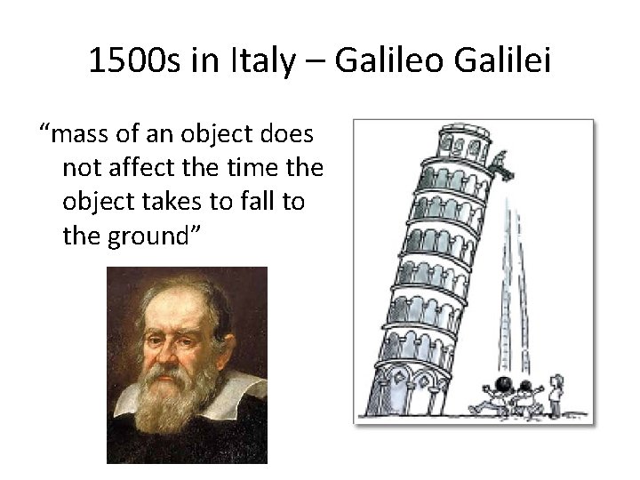 1500 s in Italy – Galileo Galilei “mass of an object does not affect