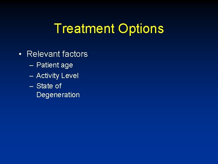 Treatment Options • Relevant factors – Patient age – Activity Level – State of