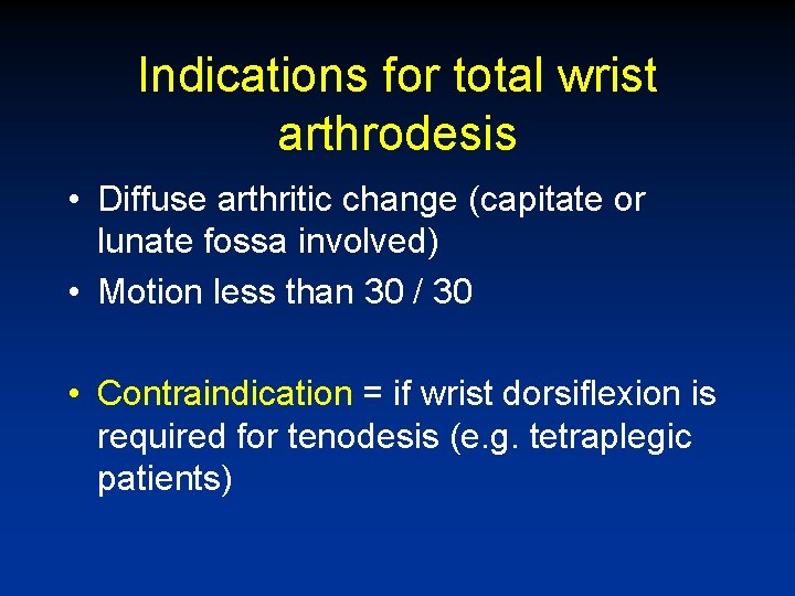 Indications for total wrist arthrodesis • Diffuse arthritic change (capitate or lunate fossa involved)