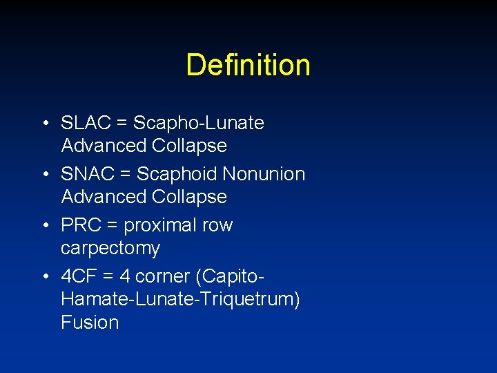 Definition • SLAC = Scapho-Lunate Advanced Collapse • SNAC = Scaphoid Nonunion Advanced Collapse