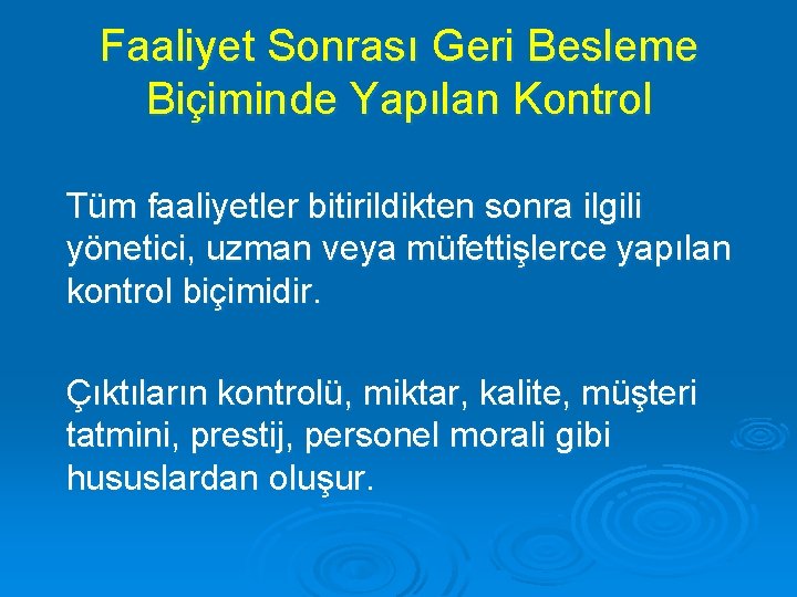 Faaliyet Sonrası Geri Besleme Biçiminde Yapılan Kontrol Tüm faaliyetler bitirildikten sonra ilgili yönetici, uzman