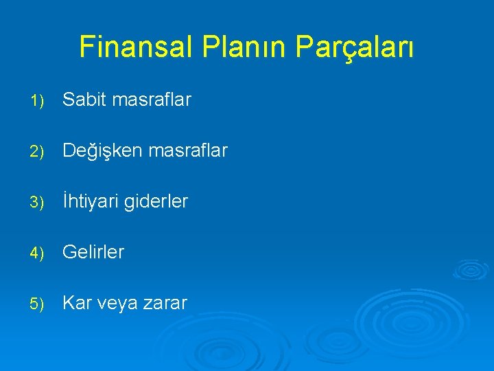 Finansal Planın Parçaları 1) Sabit masraflar 2) Değişken masraflar 3) İhtiyari giderler 4) Gelirler