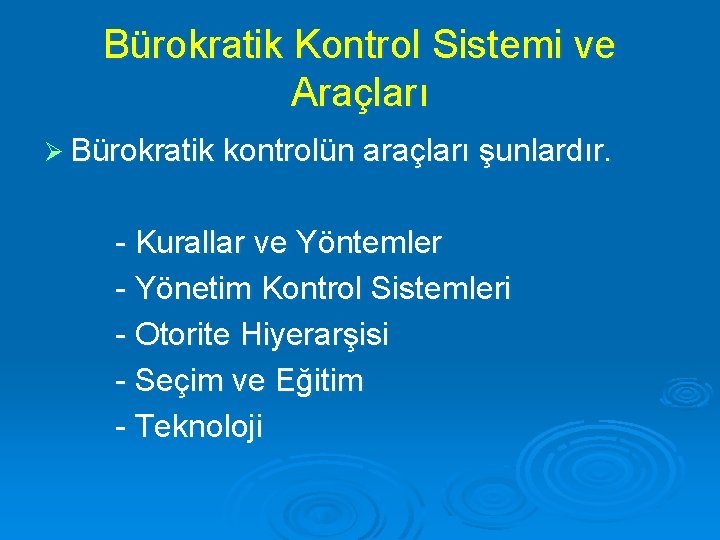 Bürokratik Kontrol Sistemi ve Araçları Ø Bürokratik kontrolün araçları şunlardır. - Kurallar ve Yöntemler