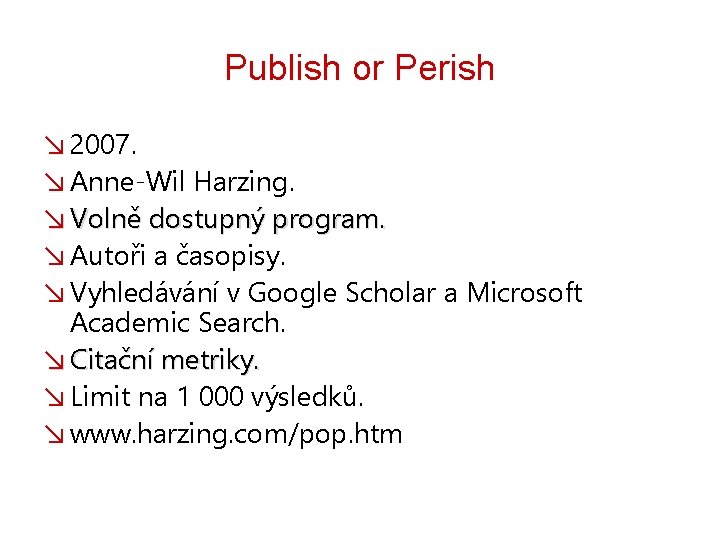 Publish or Perish ↘ 2007. ↘ Anne-Wil Harzing. ↘ Volně dostupný program. ↘ Autoři Publish or Perish ↘ 2007. ↘ Anne-Wil Harzing. ↘ Volně dostupný program. ↘ Autoři