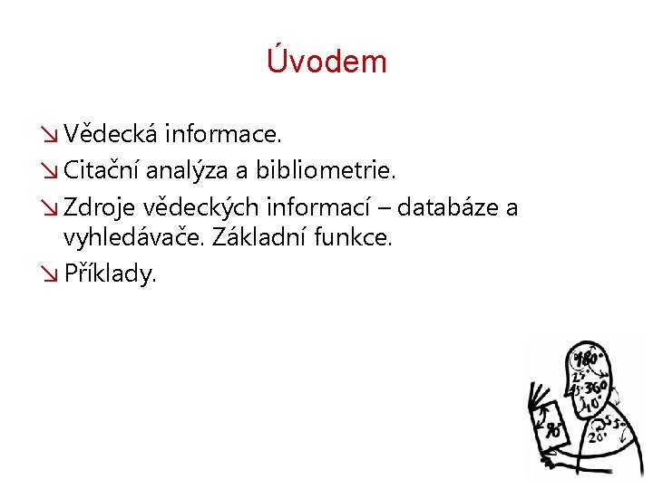 Úvodem ↘ Vědecká informace. ↘ Citační analýza a bibliometrie. ↘ Zdroje vědeckých informací –