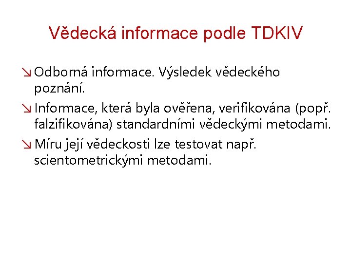 Vědecká informace podle TDKIV ↘ Odborná informace. Výsledek vědeckého poznání. ↘ Informace, která byla Vědecká informace podle TDKIV ↘ Odborná informace. Výsledek vědeckého poznání. ↘ Informace, která byla