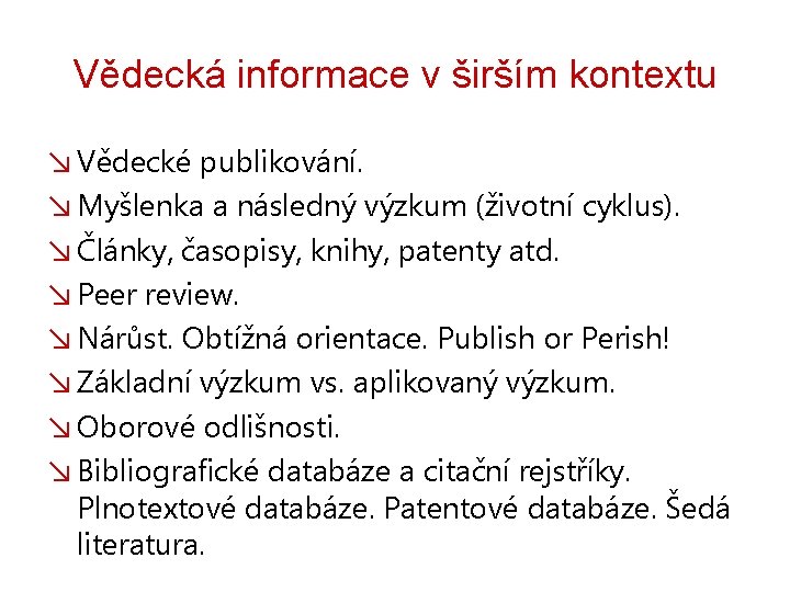 Vědecká informace v širším kontextu ↘ Vědecké publikování. ↘ Myšlenka a následný výzkum (životní