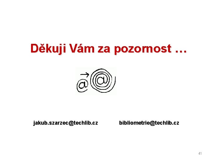 Děkuji Vám za pozornost … jakub. szarzec@techlib. cz bibliometrie@techlib. cz 41 