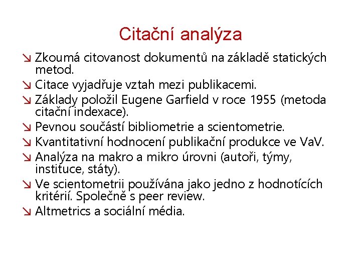 Citační analýza ↘ Zkoumá citovanost dokumentů na základě statických metod. ↘ Citace vyjadřuje vztah