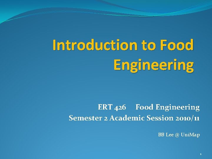 Introduction to Food Engineering ERT 426 Food Engineering Semester 2 Academic Session 2010/11 BB