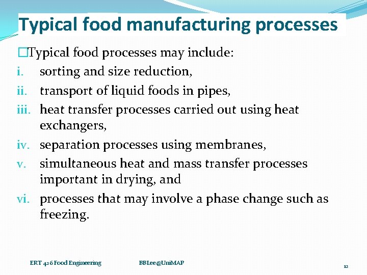 Typical food manufacturing processes �Typical food processes may include: i. sorting and size reduction,