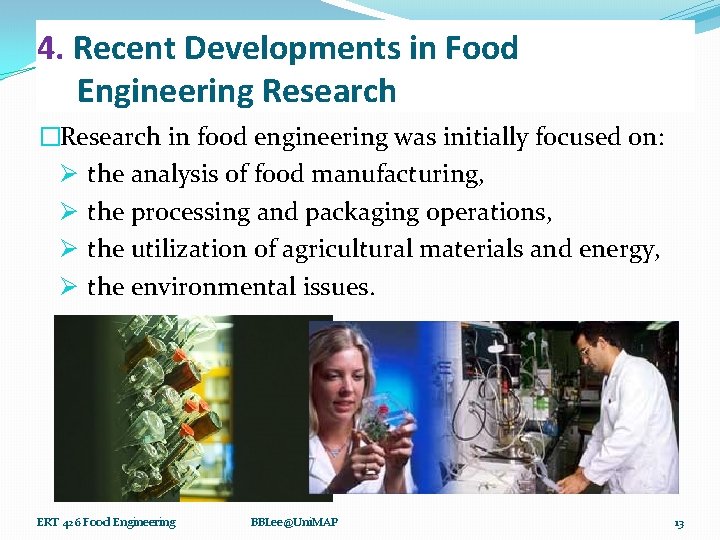 4. Recent Developments in Food Engineering Research �Research in food engineering was initially focused