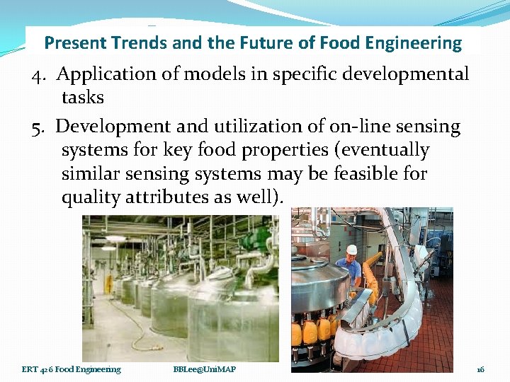 Present Trends and the Future of Food Engineering 4. Application of models in specific