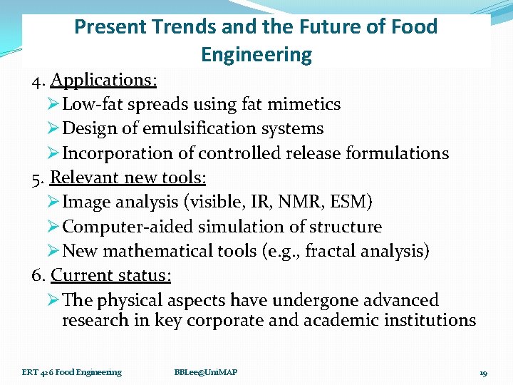Present Trends and the Future of Food Engineering 4. Applications: Ø Low-fat spreads using