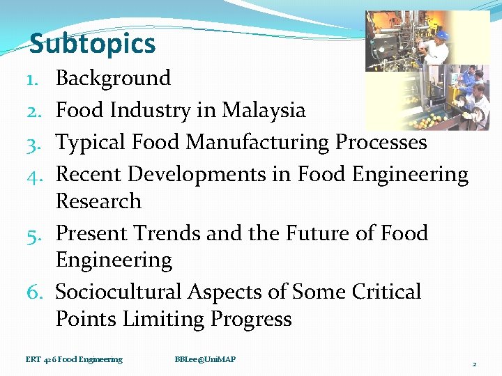 Subtopics Background Food Industry in Malaysia Typical Food Manufacturing Processes Recent Developments in Food