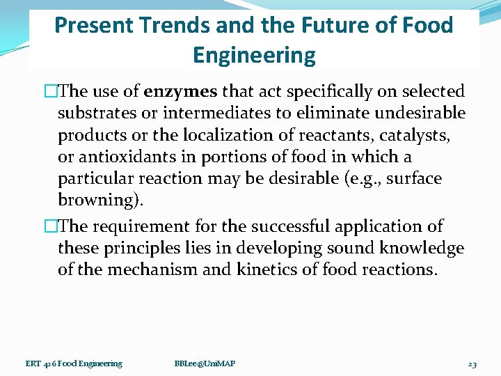 Present Trends and the Future of Food Engineering �The use of enzymes that act