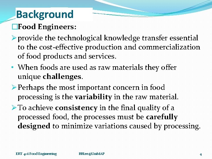 Background �Food Engineers: Ø provide the technological knowledge transfer essential to the cost-effective production