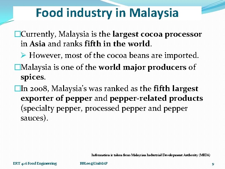 Food industry in Malaysia �Currently, Malaysia is the largest cocoa processor in Asia and