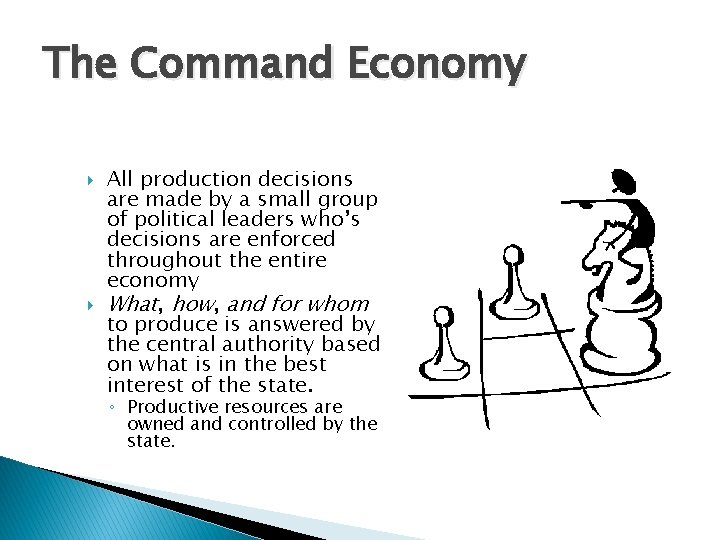 The Command Economy All production decisions are made by a small group of political