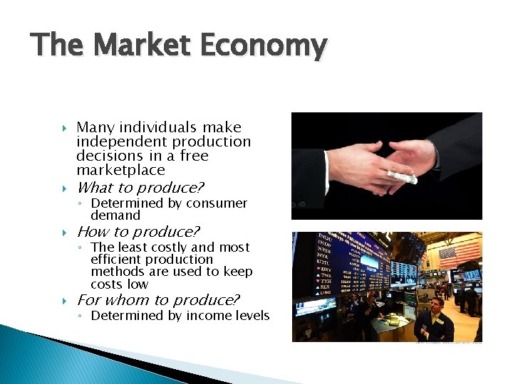 The Market Economy Many individuals make independent production decisions in a free marketplace What