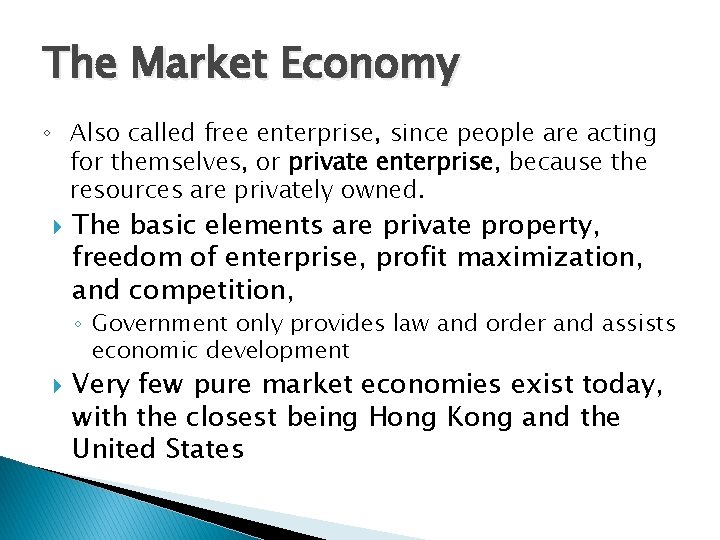 The Market Economy ◦ Also called free enterprise, since people are acting for themselves,