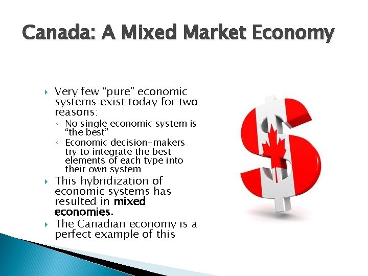 Canada: A Mixed Market Economy Very few “pure” economic systems exist today for two