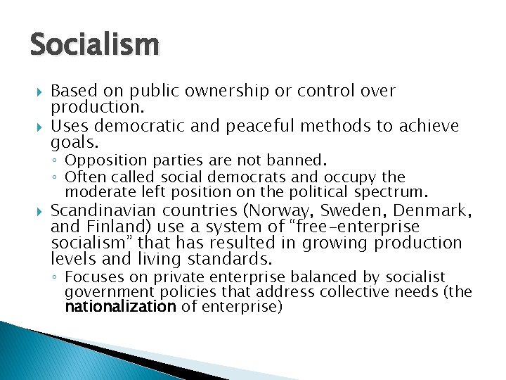 Socialism Based on public ownership or control over production. Uses democratic and peaceful methods