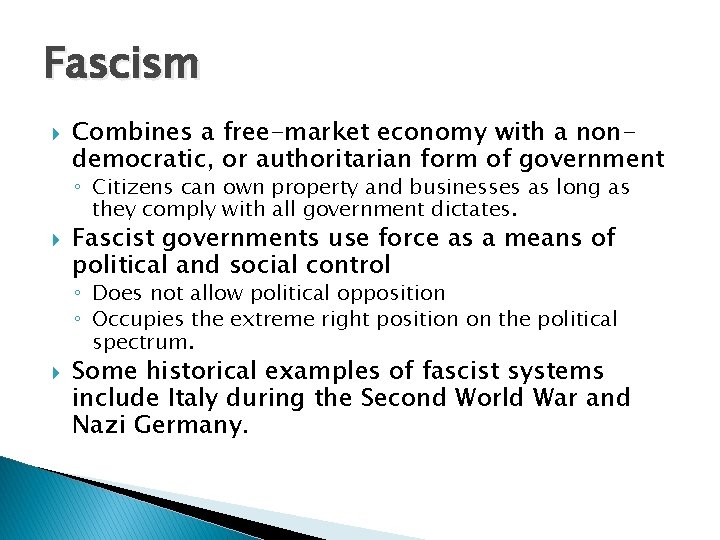 Fascism Combines a free-market economy with a nondemocratic, or authoritarian form of government ◦