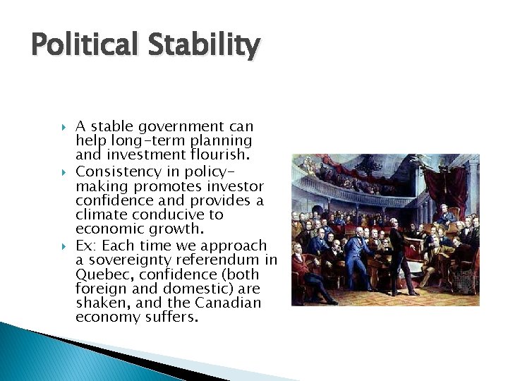 Political Stability A stable government can help long-term planning and investment flourish. Consistency in