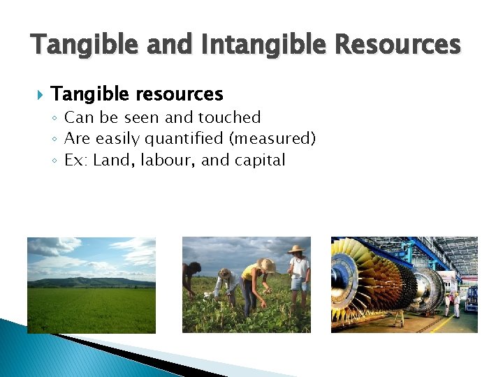 Tangible and Intangible Resources Tangible resources ◦ Can be seen and touched ◦ Are