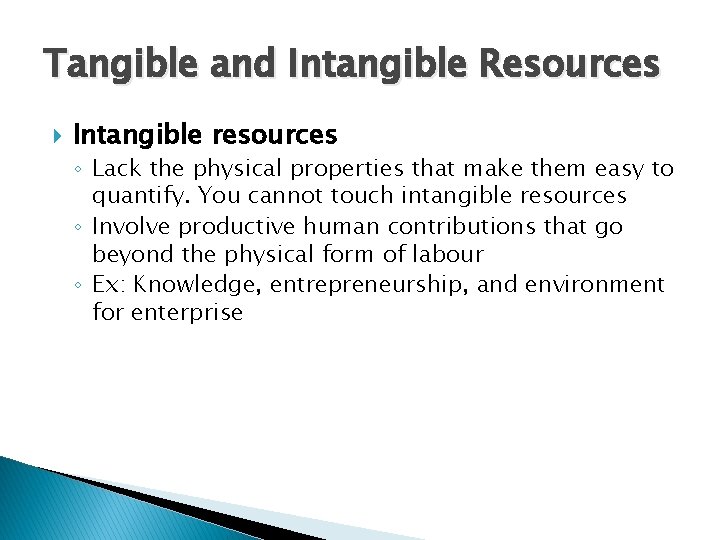Tangible and Intangible Resources Intangible resources ◦ Lack the physical properties that make them