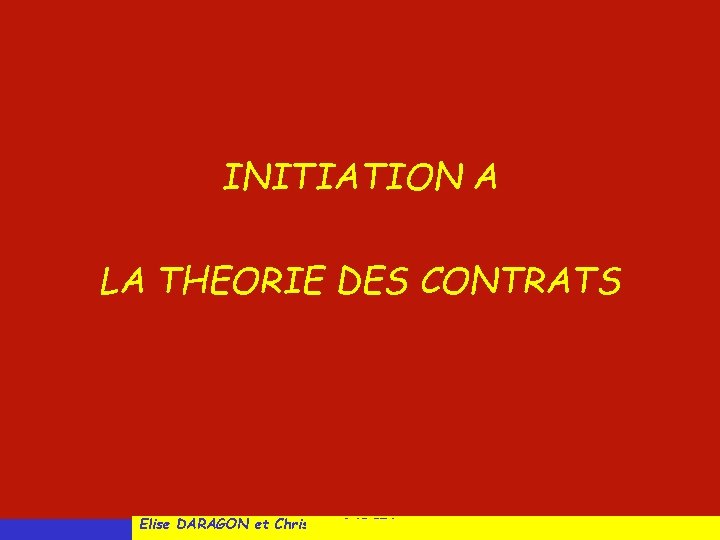 INITIATION A LA THEORIE DES CONTRATS Elise DARAGON et Christine GARCIA 
