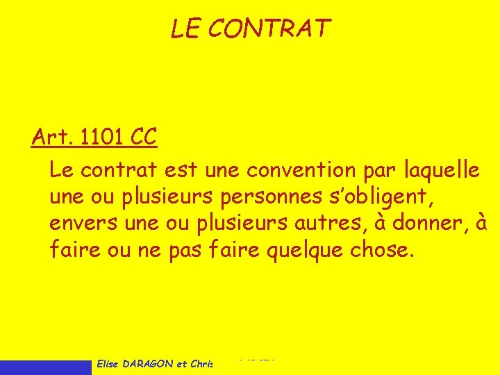 LE CONTRAT Art. 1101 CC Le contrat est une convention par laquelle une ou