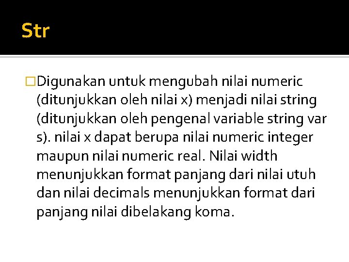 Str �Digunakan untuk mengubah nilai numeric (ditunjukkan oleh nilai x) menjadi nilai string (ditunjukkan