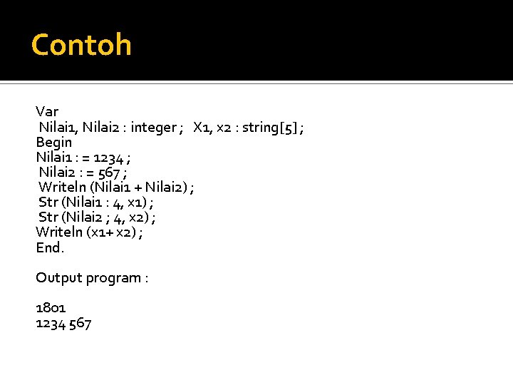 Contoh Var Nilai 1, Nilai 2 : integer ; X 1, x 2 :