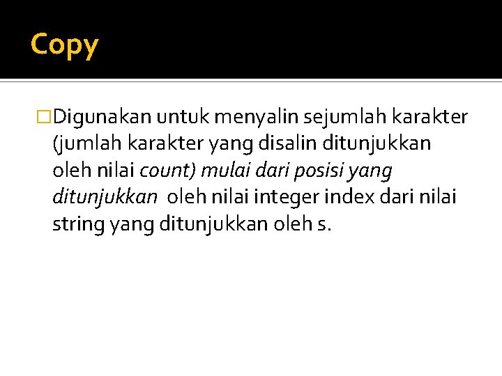 Copy �Digunakan untuk menyalin sejumlah karakter (jumlah karakter yang disalin ditunjukkan oleh nilai count)