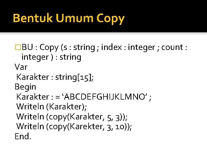 Bentuk Umum Copy �BU : Copy (s : string ; index : integer ;