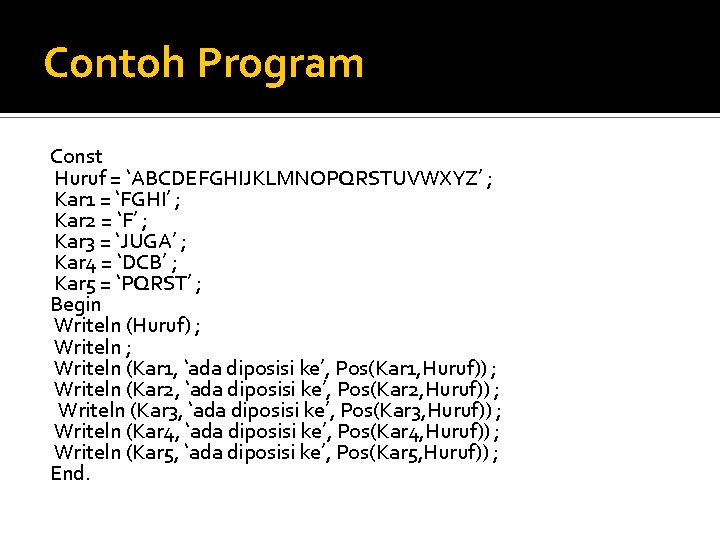 Contoh Program Const Huruf = ‘ABCDEFGHIJKLMNOPQRSTUVWXYZ’ ; Kar 1 = ‘FGHI’ ; Kar 2