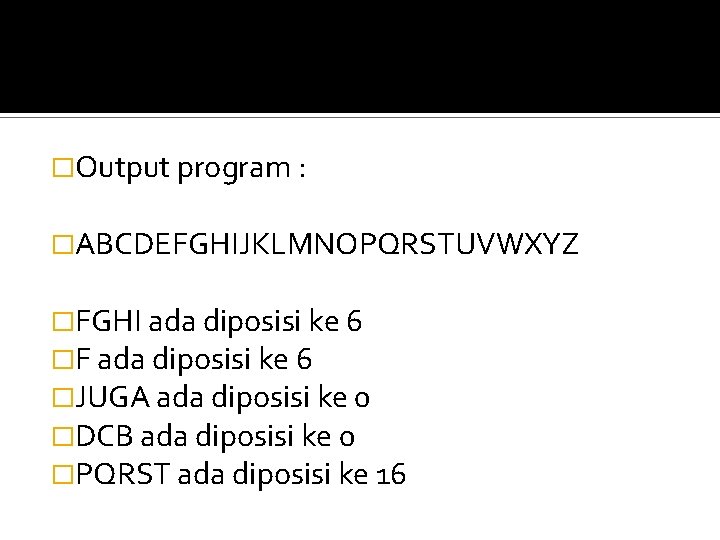 �Output program : �ABCDEFGHIJKLMNOPQRSTUVWXYZ �FGHI ada diposisi ke 6 �F ada diposisi ke 6