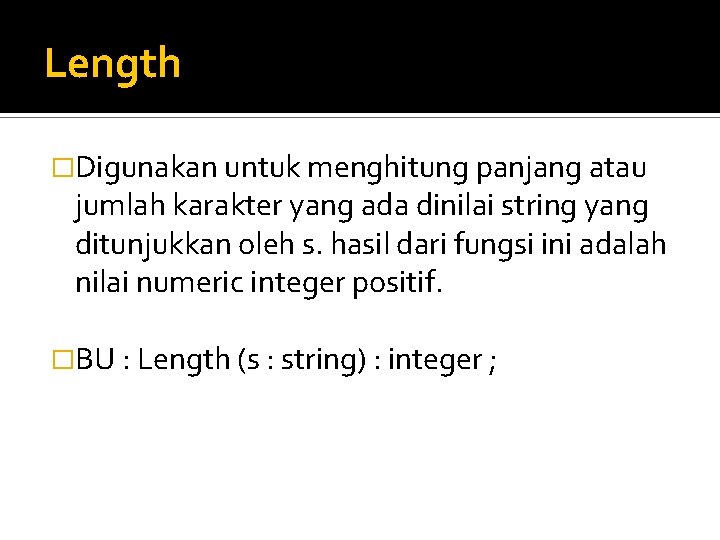 Length �Digunakan untuk menghitung panjang atau jumlah karakter yang ada dinilai string yang ditunjukkan