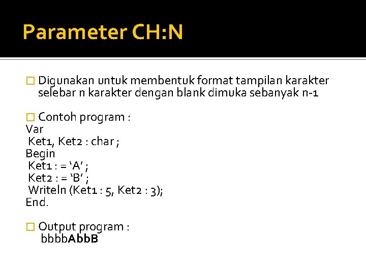 Parameter CH: N � Digunakan untuk membentuk format tampilan karakter selebar n karakter dengan